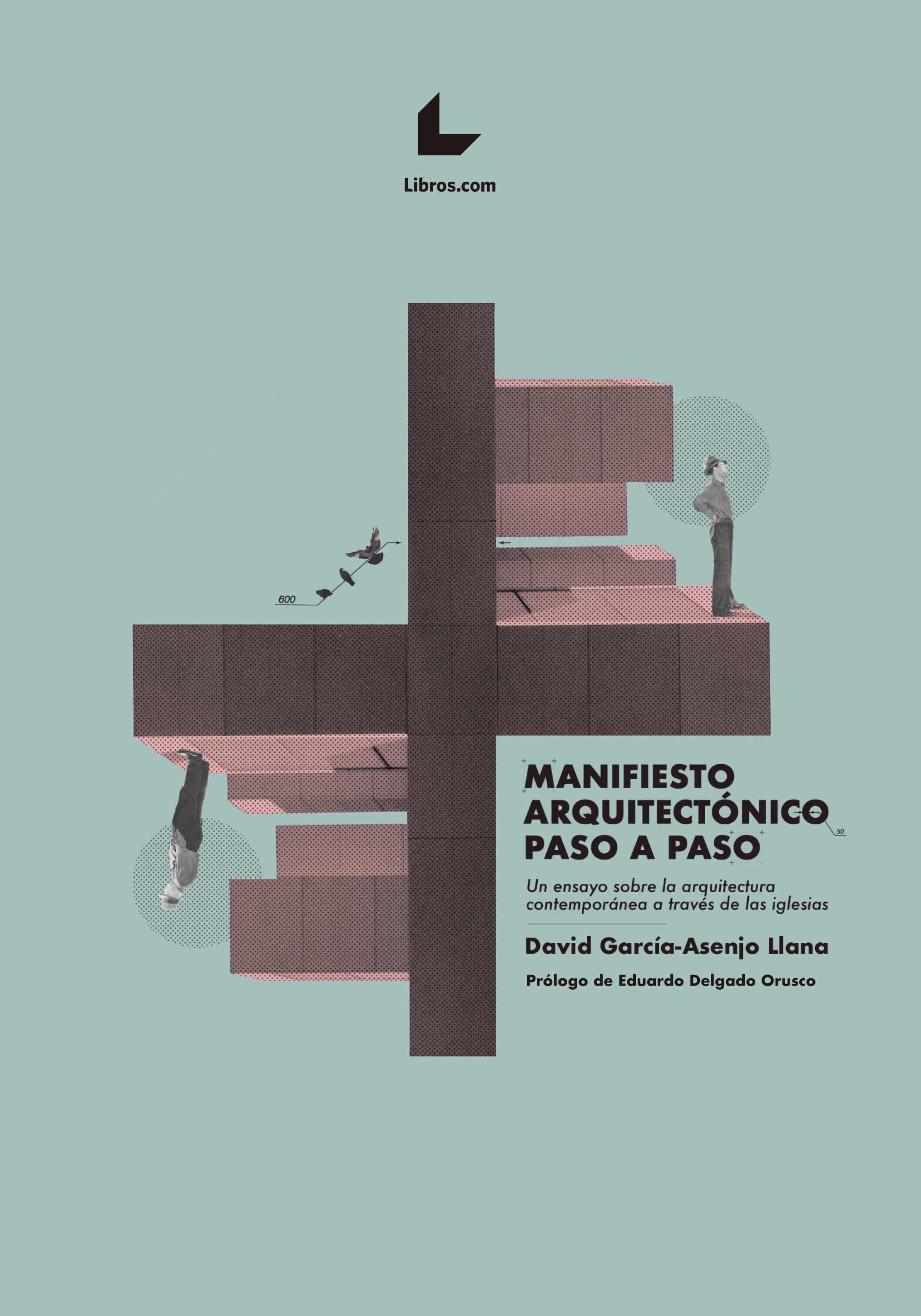 Manifiesto arquitectónico paso a paso. Un ensayo sobre la arquitectura contemporánea a través de las iglesias.