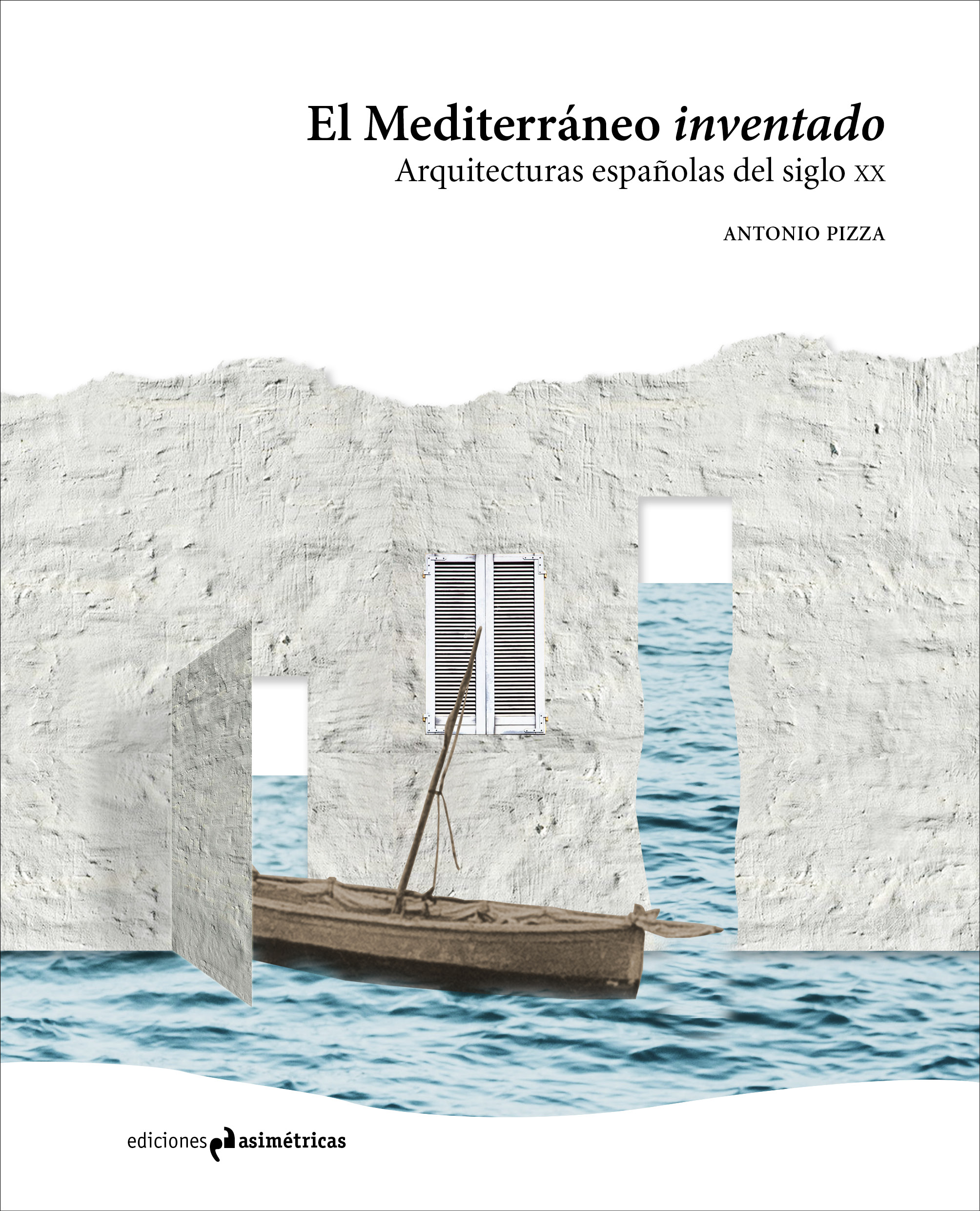 El Mediterráneo inventado. Un archipiélago arquitectónico en la España del siglo XX.